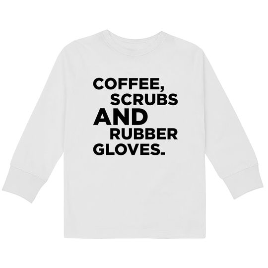 Discover Coffee Scrubs and Rubber Gloves Kids Long Sleeve T-Shirt