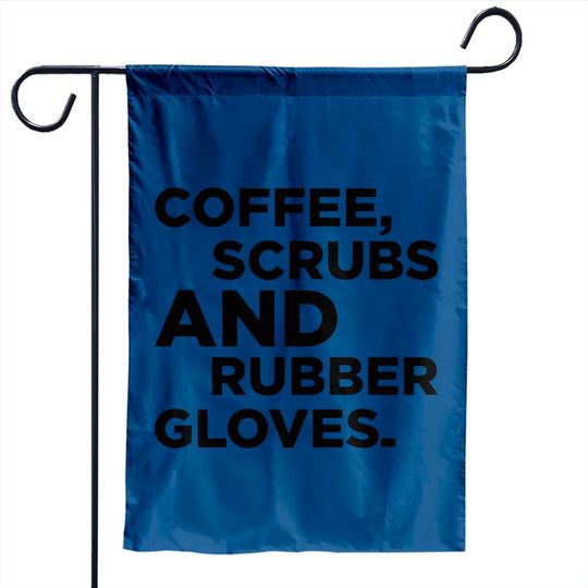 Discover Coffee, Scrubs & Rubber Gloves Garden Flags