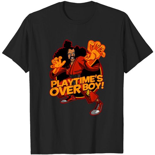 Discover Play time's over boy! - Sho Nuff - T-Shirt