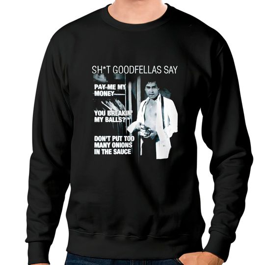 Discover Ray Liotta Goodfellas Quote Sweatshirt