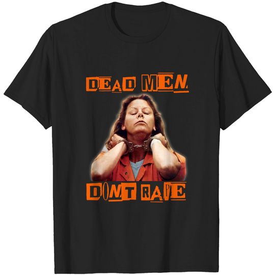Discover Aileen Wuornos Quote T-shirt