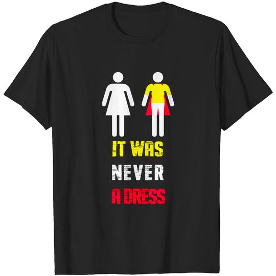Discover It Was Never A Dress Feminism Gender Equality - Feminism - T-Shirt
