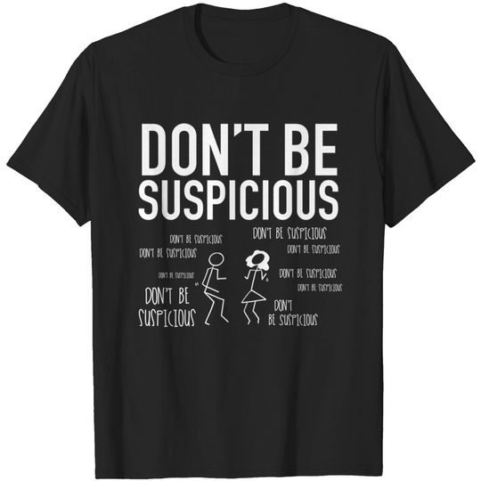 Discover Don't Be Suspicious / Tik Tok - Dont Be Suspicious - T-Shirt