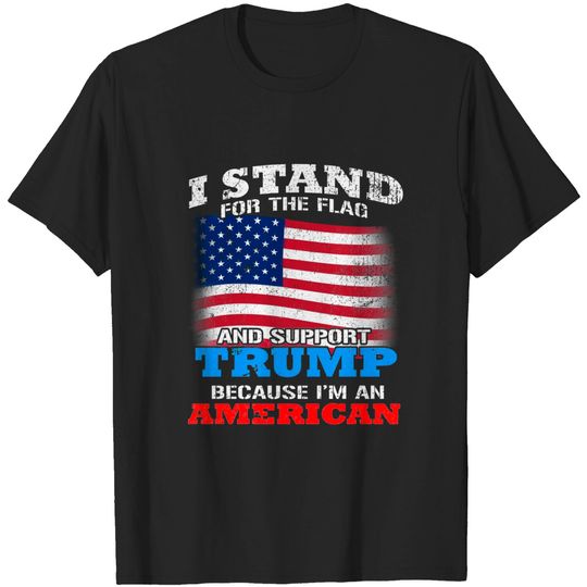 Discover I Stand For The Flag and Support Trump - Pro American T-Shirt