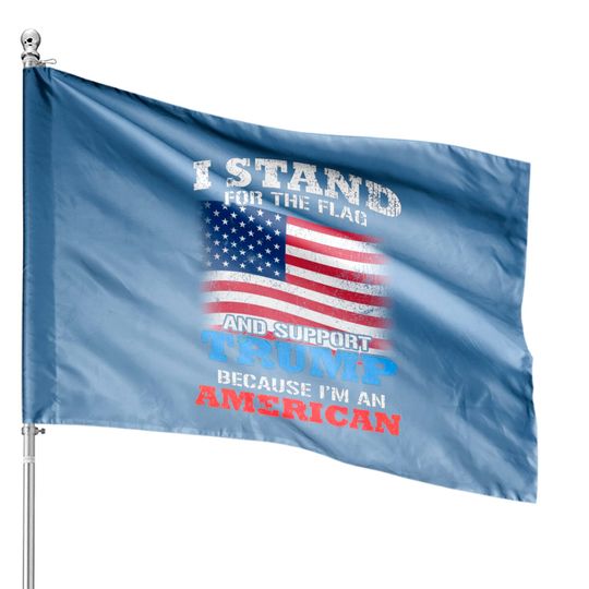 Discover Pro Trump I Stand For The Flag House Flags