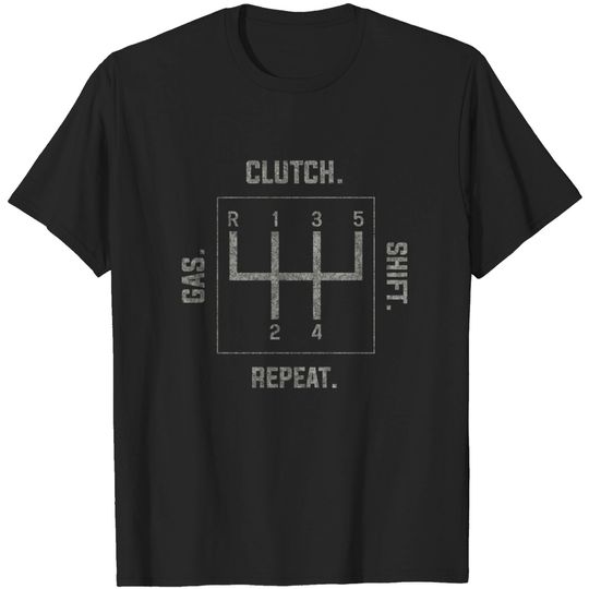 Discover Gas Clutch Shift Repeat Funny Auto Racing Mechanic Manual - Shift - T-Shirt