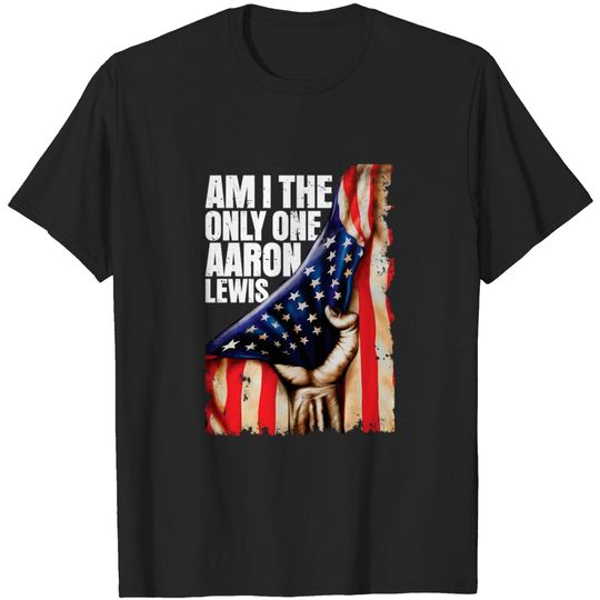 Discover am i the only one aaron lewis, - Am I The Only One Aaron Lewis - T-Shirt