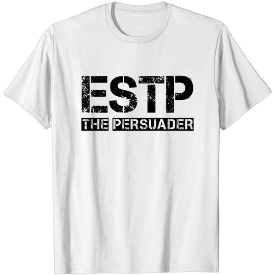 Discover ESTP - The Persuader (black text) - Estp - T-Shirt