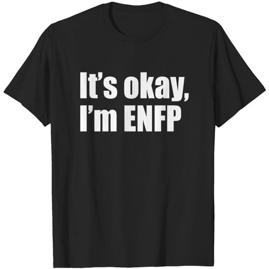 Discover It's okay, I'm ENFP - Enfp - T-Shirt