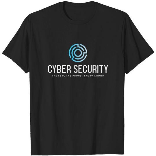 Discover Cyber Security, The Few. The Proud. The Paranoid - Cyber Security - T-Shirt