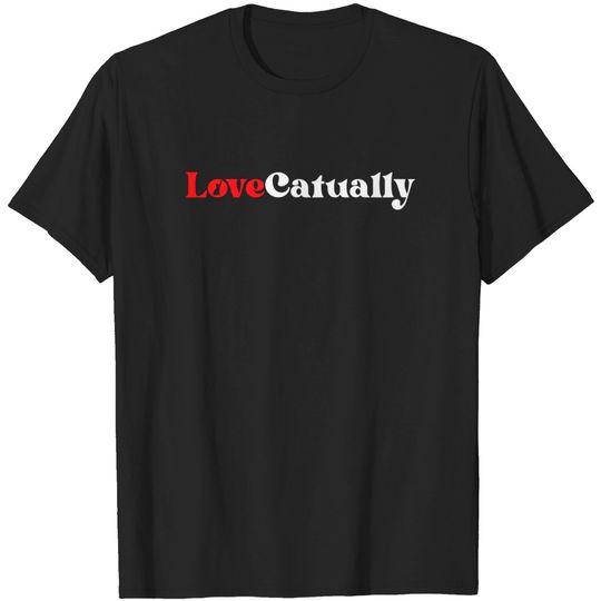 Discover Love Catually - Funny - T-Shirt