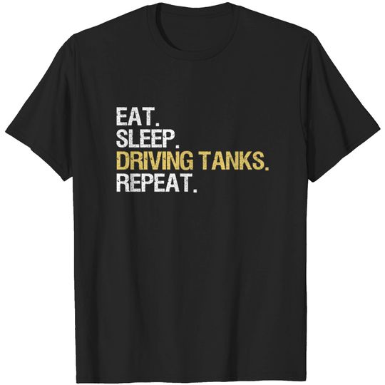 Discover Eat. Sleep. Driving Tanks. Repeat. (Tanker, Tank) - Tank Driver - T-Shirt