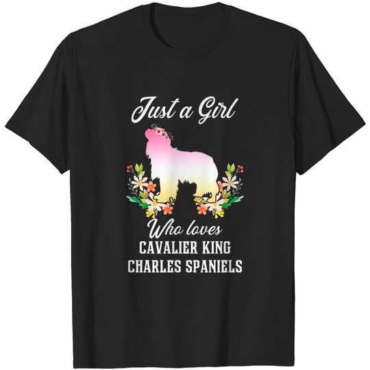 Discover Just A Girl Who Loves Cavalier King Charles Spaniels T-Shirt