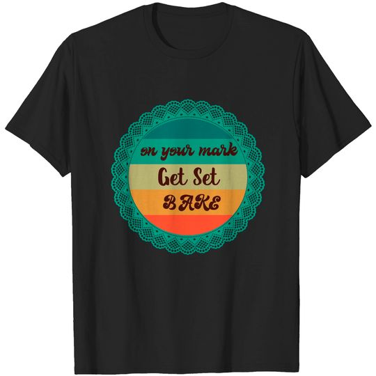Discover on your mark get set bake - Great British Baking Show - T-Shirt