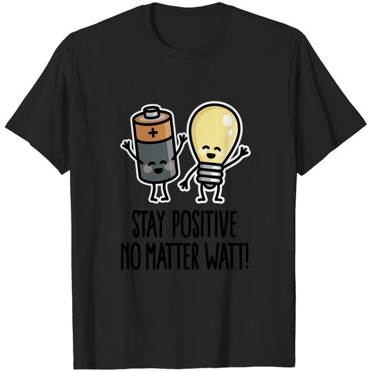 Discover Stay positive no matter watt optimistic saying - Motivation - T-Shirt