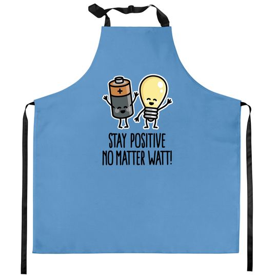 Discover Stay positive no matter watt optimistic saying - Motivation - Kitchen Aprons