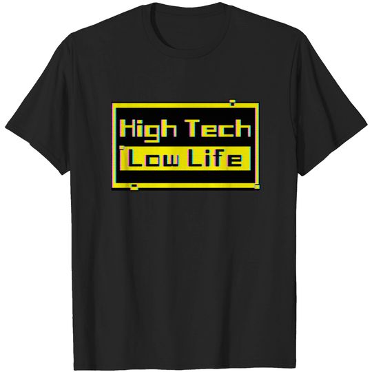 Discover High Tech - Low life - Cyber - T-Shirt
