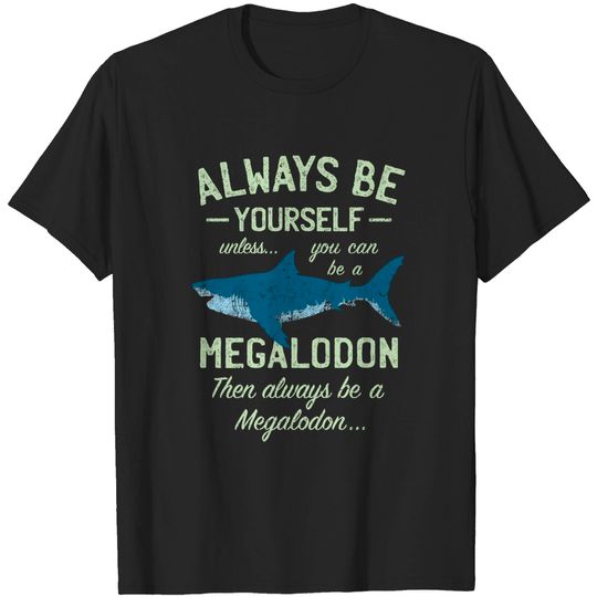 Discover Megalodon - Always be Meg! - Megalodon - T-Shirt