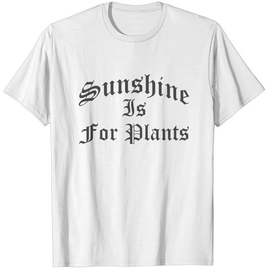 Discover Sunshine Is For Plants Gothic Nu Goth Emo - Sunshine Is For Plants - T-Shirt