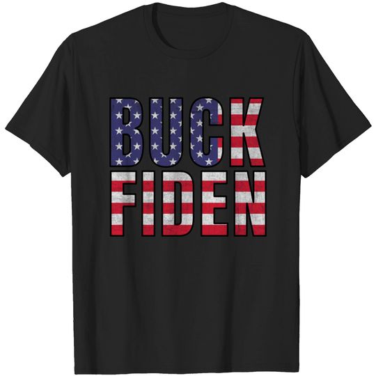 Discover Buck Fiden | joe biden sucks - Buck Fiden - T-Shirt