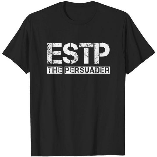 Discover ESTP - The Persuader - Estp - T-Shirt