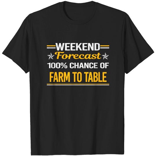 Discover Weekend Forecast 100% Farm To Table - Farm To Table - T-Shirt
