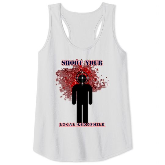 Discover Shoot your local pedophile - Dark Humour - Tank Tops