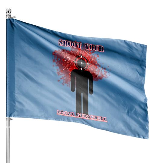 Discover Shoot your local pedophile - Dark Humour - House Flags