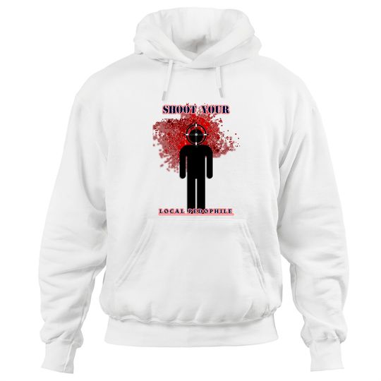 Discover Shoot your local pedophile - Dark Humour - Hoodies