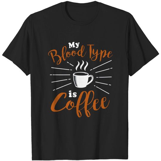 Discover My Blood Type is Coffee - My Blood Type Is Coffee - T-Shirt