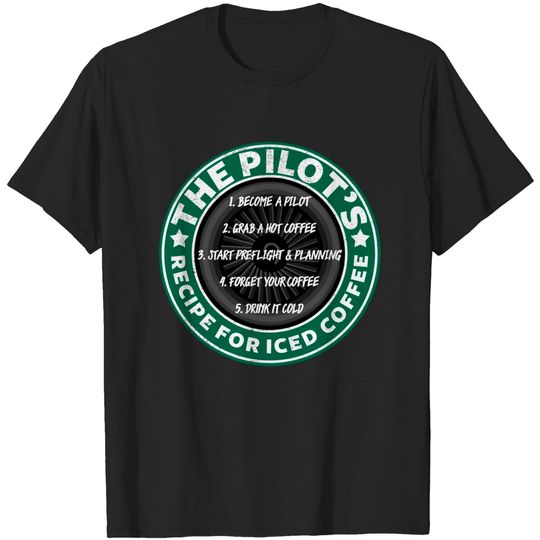 Discover Pilot's Recipe For Iced Coffee - Aviation - T-Shirt