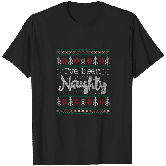 Discover Ugly Christmas Sweater I've been naughty - Ugly Christmas Sweater - T-Shirt