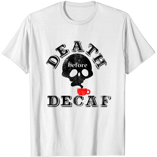 Discover Death Before Decaf - Coffee - T-Shirt
