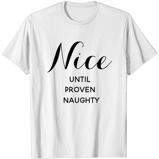 Discover Nice Until Proven Naughty - Nice - T-Shirt