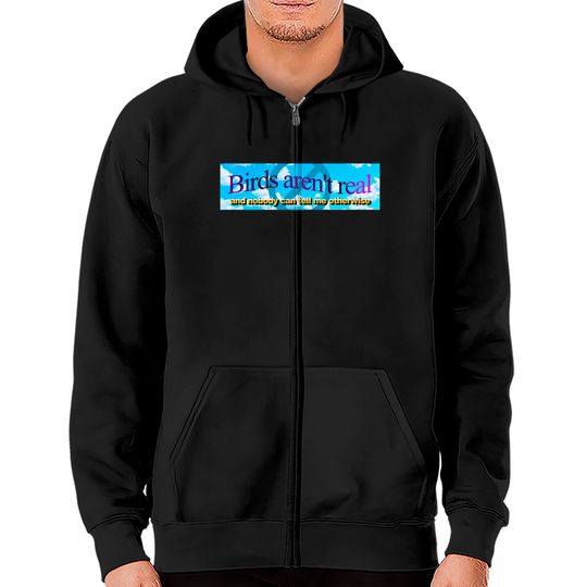 Discover Birds aren't real (And nobody can convince me otherwise) - Meme Sticker - Zip Hoodies