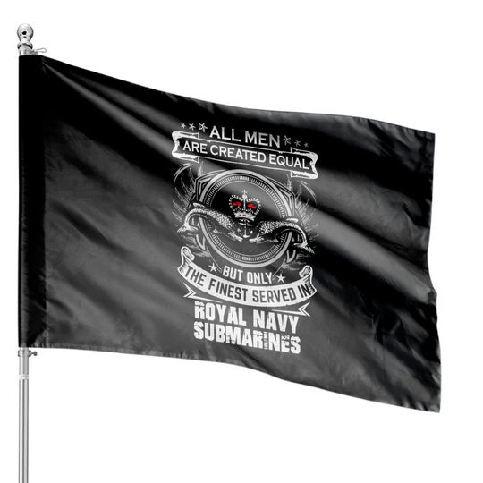 Discover All Men Are Created Equal But Only The Finest Served In Royal Navy Submarines - Navy Veteran - House Flags