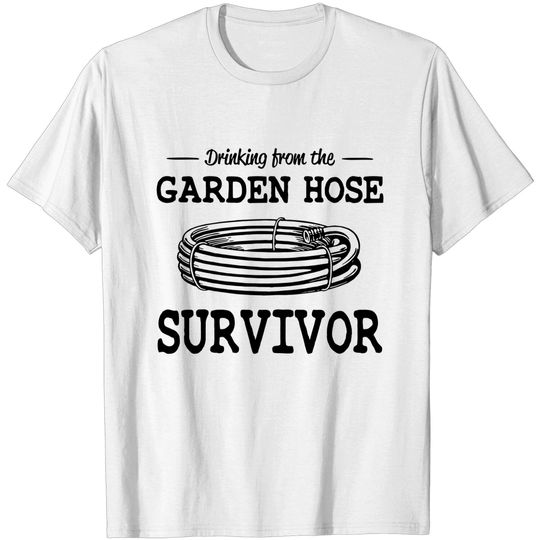 Discover Drinking from the garden hose survivor - Baby Boomer - T-Shirt