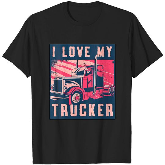 Discover I Love My Trucker T-Shirt