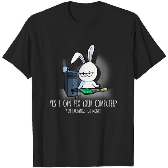 Discover Yes I Can Fix Your Computer... For Money - Tech Support - T-Shirt