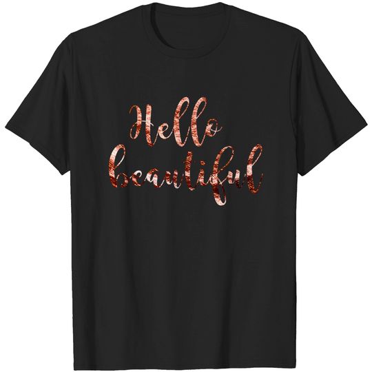 Discover Hello beautiful - Rose Gold - T-Shirt