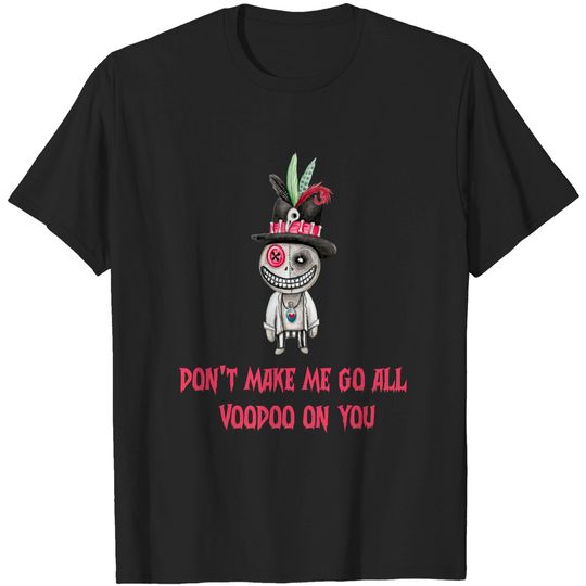 Discover Voodoo Doll - Don't Make Me Go Voodoo On You T-Shirt