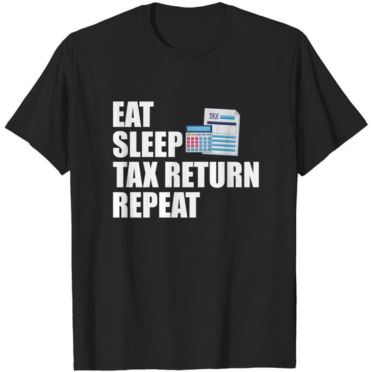 Discover Accountant - Eat Sleep Tax Return Repeat - Tax Account Gift - T-Shirt