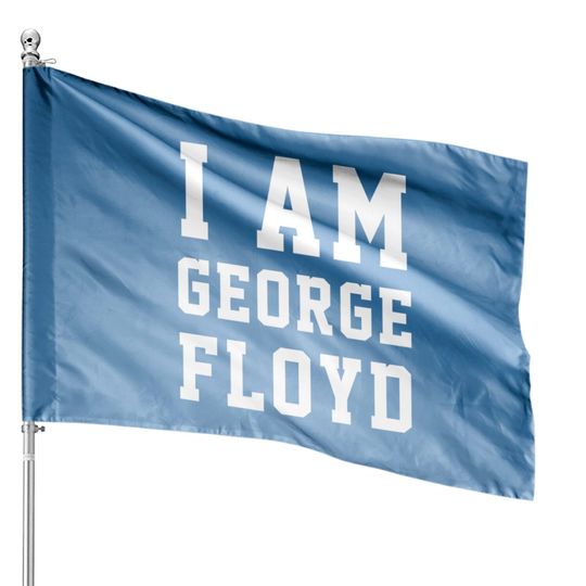 Discover I Am GEORGE FLOYD BLM Black Lives Matter Protest I Can't Breathe - George Floyd - House Flags