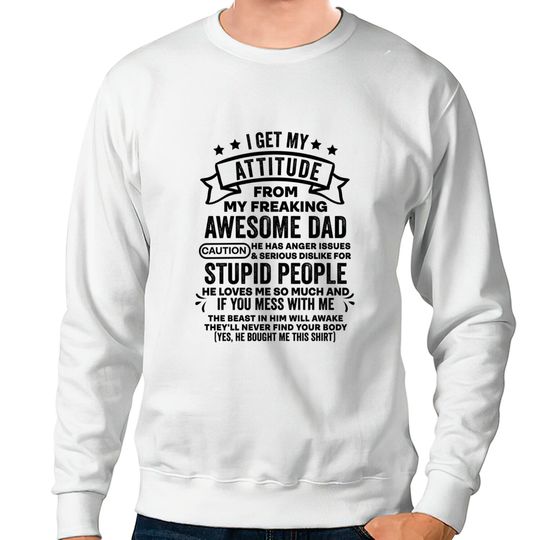 Discover I Get My Attitude From My Dad Sweatshirt