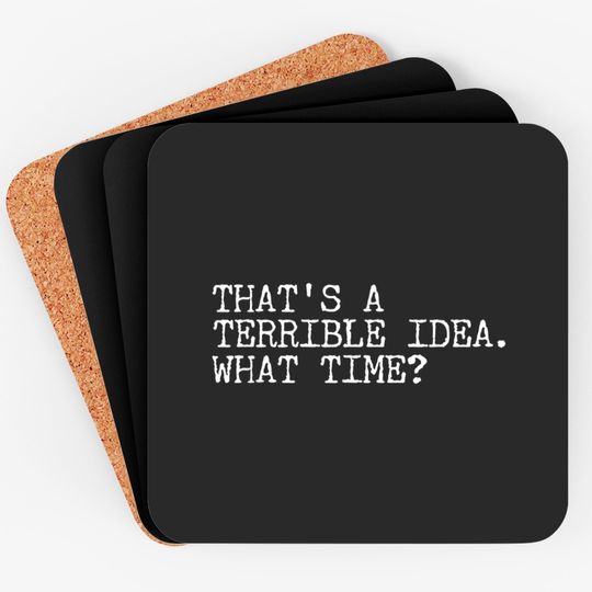 Discover That's A Terrible Idea What Time Funny Coasters Horrible Idea