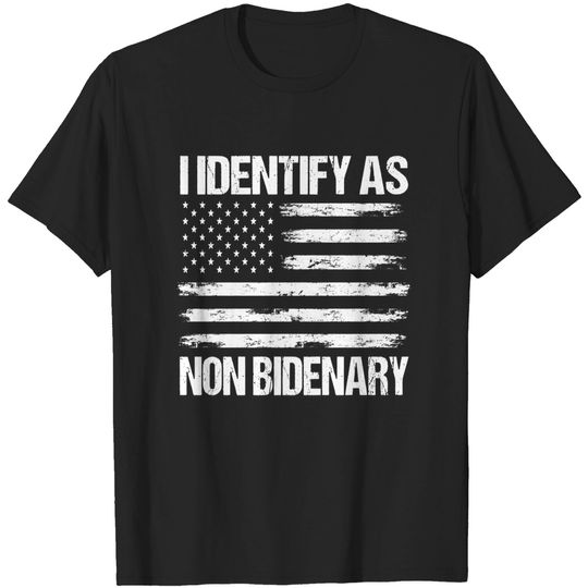 Discover I Identify As Non Bidenary T-Shirt