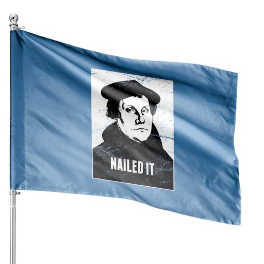 Discover Nailed It | Martin Luther Protestant Reformation - Martin Luther - House Flags