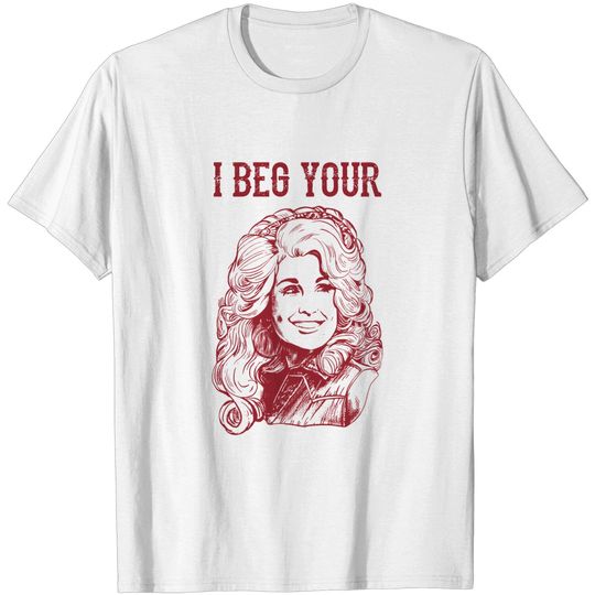 Discover I Beg Your Parton Tee