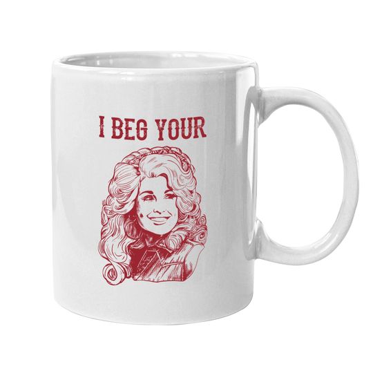 Discover I Beg Your Parton Mugs
