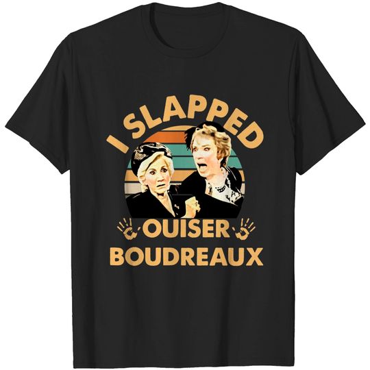 Discover I Slapped Ouiser Boudreaux Shirts, Clairee Belcher Ouiser Boudreaux Steel Magnolias Shir